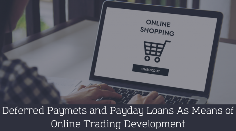 Deferred Paymets and Payday Loans As Means of Online Trading Development
